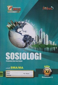 SOSIOLOGI (PEMINATAN ILMU-ILMU SOSIAL) KELAS XI SEMESTER 2 UNTUK SMA/MA : KURIKULUM 2013 PEMBELAJARAN BERKARAKTER