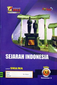 SEJARAH INDONESIA KELAS XI SEMESTER 2 UNTUK SMA/MA : KURIKULUM 2013 PEMBELAJARAN BERKARAKTER