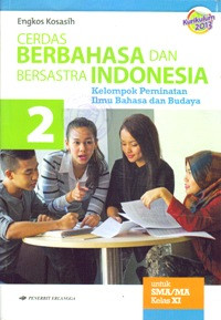 CERDAS BERBAHASA DAN BERSASTRA INDONESIA : KELOMPOK PEMINATAN ILMU BAHASA DAN BUDAYA SMA/MA KELAS XI (KURIKULUM 2013)