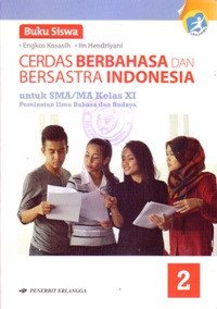 BUKU SISWA CERDAS BERBAHASA DAN BERSASTRA INDONESIA UNTUK SMA/MA KELAS XI : PEMINATAN ILMU BAHASA DAN BUDAYA (KURIKULUM 2013)