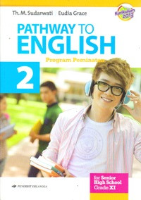 PATHWAY TO ENGLISH : PROGRAM PEMINATAN FOR SENIOR HIGH SCHOOL GRADE XI (KURIKULUM 2013)