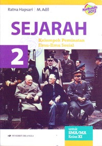 SEJARAH 2 UNTUK SMA/MA KELAS XI : KELOMPOK PEMINATAN ILMU-ILMU SOSIAL (BERDASARKAN KURIKULUM 2013)