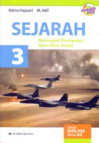 SEJARAH 3 UNTUK SMA/MA KELAS XII : KELOMPOK PEMINATAN ILMU-ILMU SOSIAL (BERDASARKAN KURIKULUM 2013)