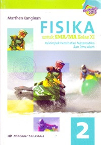 FISIKA 2 UNTUK SMA/MA KELAS XI : KELOMPOK PEMINATAN MATEMATIKA DAN ILMU ALAM (BERDASARKAN KURIKULUM 2013)