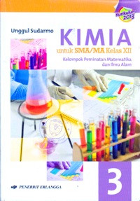 KIMIA 3 UNTUK SMA/MA KELAS XII : KELOMPOK PEMINATAN MATEMATIKA DAN ILMU ALAM (BERDASARKAN KURIKULUM 2013)