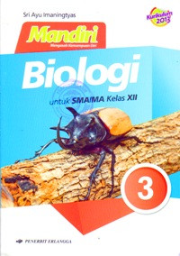 MANDIRI BIOLOGI JILID 3 UNTUK SMA/MA KELAS XII (BERDASARKAN KURIKULUM 2013)