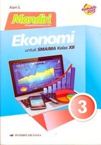 MANDIRI EKONOMI JILID 3 UNTUK SMA/MA KELAS XII (BERDASARKAN KURIKULUM 2013)