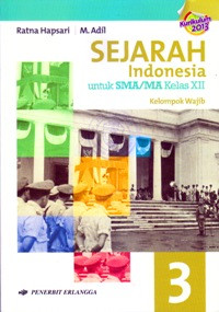 SEJARAH INDONESIA 3 UNTUK SMA/MA KELAS XII : KELOMPOK WAJIB (BERDASARKAN KURIKULUM 2013)