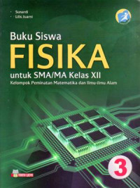 BUKU SISWA : FISIKA UNTUK SMA/MA KELAS XII : KELOMPOK PEMINATAN MATEMATIKA DAN ILMU-ILMU ALAM