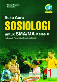 BUKU GURU SOSIOLOGI UNTUK SMA/MA KELAS X JILID 1 : KELOMPOK PEMINATAN ILMU-ILMU SOSIAL (KURIKULUM 2013 EDISI REVISI 2016)