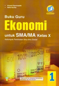 BUKU GURU EKONOMI UNTUK SMA/MA KELAS X JILID 1 : KELOMPOK PEMINATAN ILMU-ILMU SOSIAL (KURIKULUM 2013 EDISI REVISI 2016)