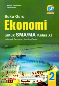 BUKU GURU EKONOMI UNTUK SMA/MA KELAS XI JILID 2 : KELOMPOK PEMINATAN ILMU-ILMU SOSIAL (KURIKULUM 2013 EDISI REVISI 2016)