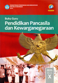 PENDIDIKAN PANCASILA DAN KEWARGANEGARAAN SMA/MA/SMK/MAK KELAS X : BUKU GURU (EDISI REVISI 2016)