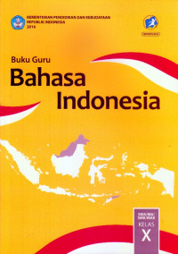 BAHASA INDONESIA SMA/MA/SMK/MAK KELAS X : BUKU GURU (EDISI REVISI 2016)