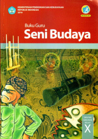 SENI BUDAYA SMA/MA/SMK/MAK KELAS X : BUKU GURU (EDISI REVISI 2016)