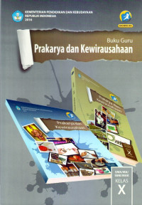 PRAKARYA DAN KEWIRAUSAHAAN SMA/MA/SMK/MAK KELAS X : BUKU GURU (EDISI REVISI 2016)