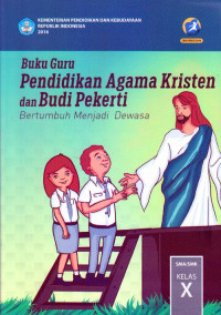 PENDIDIKAN AGAMA KRISTEN DAN BUDI PEKERTI SMA/SMK KELAS X : BUKU GURU (EDISI REVISI 2016)