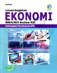 LENSA KEGIATAN EKONOMI SMA/MA KELAS XII : KELOMPOK PEMINATAN IPS (KURIKULUM 2013 EDISI REVISI 2016)