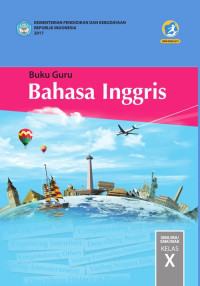 BAHASA INGGRIS SMA/MA/SMK/MAK KELAS X : BUKU GURU (EDISI REVISI 2017)