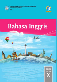 BAHASA INGGRIS SMA/MA/SMK/MAK KELAS X : BUKU SISWA (EDISI REVISI 2017)