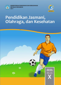 PENDIDIKAN JASMANI, OLAHRAGA, DAN KESEHATAN SMA/MA/SMK/MAK KELAS X : BUKU SISWA (EDISI REVISI 2017)