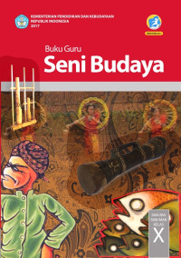 SENI BUDAYA SMA/MA/SMK/MAK KELAS X : BUKU GURU (EDISI REVISI 2017)