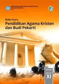 PENDIDIKAN AGAMA KRISTEN DAN BUDI PEKERTI SMA/SMK KELAS XI : BUKU GURU (EDISI REVISI 2017)