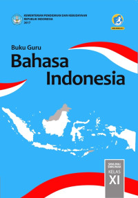 BAHASA INDONESIA SMA/MA/SMK/MAK KELAS XI : BUKU GURU (EDISI REVISI 2017)