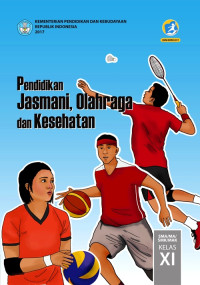 PENDIDIKAN JASMANI, OLAHRAGA, DAN KESEHATAN SMA/MA/SMK/MAK KELAS XI : BUKU SISWA (EDISI REVISI 2017)