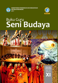 SENI BUDAYA SMA/MA/SMK/MAK KELAS XI : BUKU GURU (EDISI REVISI 2017)