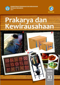 PRAKARYA DAN KEWIRAUSAHAAN SMA/MA/SMK/MAK KELAS XI SEMESTER 1  : BUKU SISWA (EDISI REVISI 2017)