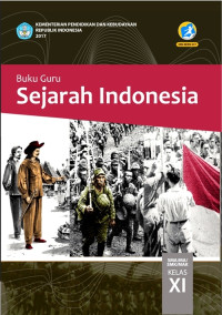 SEJARAH INDONESIA SMA/MA/SMK/MAK KELAS XI : BUKU GURU (EDISI REVISI 2017)