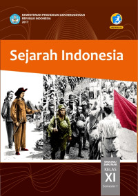 SEJARAH INDONESIA SMA/MA/SMK/MAK KELAS XI SEMESTER 1 : BUKU SISWA (EDISI REVISI 2017)