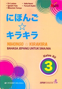 NIHONGO * KIRAKIRA : BAHASA JEPANG UNTUK SMA/MA KELAS XII (KURIKULUM 2013)