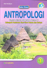 BUKU SISWA ANTROPOLOGI UNTUK SISWA SMA/MA KELAS X : KELOMPOK PEMINATAN ILMU-ILMU BAHASA DAN BUDAYA