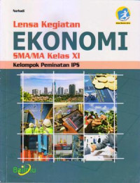 LENSA KEGIATAN EKONOMI SMA/MA KELAS XI : KELOMPOK PEMINATAN IPS (KURIKULUM 2013 EDISI REVISI 2016)