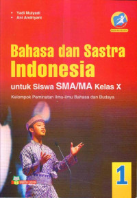 BAHASA DAN SASTRA INDONESIA UNTUK SISWA SMA/MA KELAS X : KELOMPOK PEMINATAN ILMU-ILMU BAHASA DAN BUDAYA