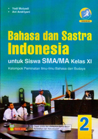 BAHASA DAN SASTRA INDONESIA UNTUK SISWA SMA/MA KELAS XI : KELOMPOK PEMINATAN ILMU-ILMU BAHASA DAN BUDAYA