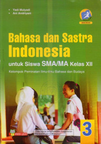 BAHASA DAN SASTRA INDONESIA UNTUK SISWA SMA/MA KELAS XII : KELOMPOK PEMINATAN ILMU-ILMU BAHASA DAN BUDAYA