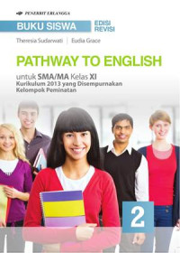 BUKU SISWA PATHWAY TO ENGLISH 2 UNTUK SMA/MA KELAS XI : KURIKULUM 2013 YANG DISEMPURNAKAN KELOMPOK PEMINATAN (EDISI REVISI)