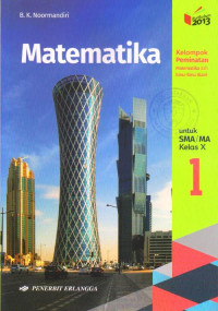 MATEMATIKA JILID 1 UNTUK SMA/MA KELAS X : KELOMPOK PEMINATAN MATEMATIKA DAN ILMU-ILMU ALAM