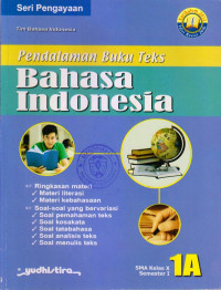 PENDALAMAN BUKU TEKS BAHASA INDONESIA 1A KELAS X SMA SEMESTER I : SERI PENGAYAAAN