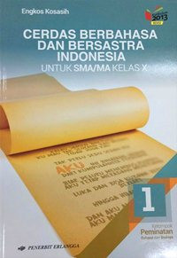 CERDAS BERBAHASA DAN BERSASTRA INDONESIA JILID 1 UNTUK SMA/MA KELAS X : KELOMPOK PEMINATAN BAHASA DAN BUDAYA (BERDASARKAN KURIKULUM 2013 EDISI REVISI 2016)