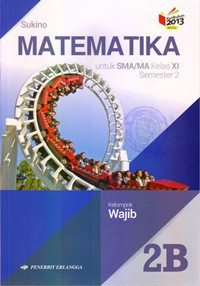 MATEMATIKA 2B UNTUK SMA/MA KELAS XI SEMESTER 2 : KELOMPOK WAJIB (KURIKULUM 2013 REVISI)