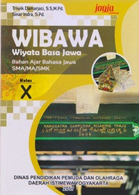 WIBAWA (WIYATA BASA JAWA) : BAHAN AJAR BAHASA JAWA SMA/MA/SMK KELAS X DAERAH ISTIMEWA YOGYAKARTA