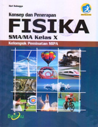 KONSEP DAN PENERAPAN FISIKA SMA/MA KELAS X : KELOMPOK PEMINATAN MIPA (KURIKULUM 2013 EDISI REVISI 2016)