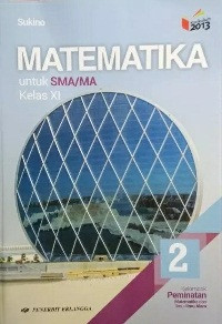 MATEMATIKA JILID 2 UNTUK SMA/MA KELAS XI : KELOMPOK PEMINATAN MATEMATIKA DAN ILMU-ILMU ALAM (KURIKULUM 2013 REVISI)