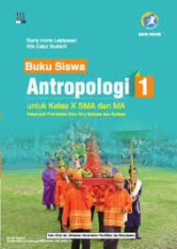 BUKU SISWA ANTROPOLOGI 1 UNTUK KELAS X SMA DAN MA : KELOMPOK PEMINATAN ILMU-ILMU BAHASA DAN BUDAYA (KURIKULUM 2013 EDISI REVISI)