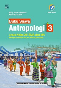 BUKU SISWA ANTROPOLOGI 3 UNTUK KELAS XII SMA DAN MA : KELOMPOK PEMINATAN ILMU-ILMU BAHASA DAN BUDAYA (KURIKULUM 2013 EDISI REVISI)