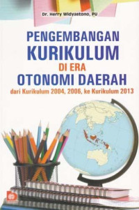 PENGEMBANGAN KURIKULUM DI ERA OTONOMI DAERAH DARI KURIKULUM 2004, 2006, KE KURIKULUM 2013